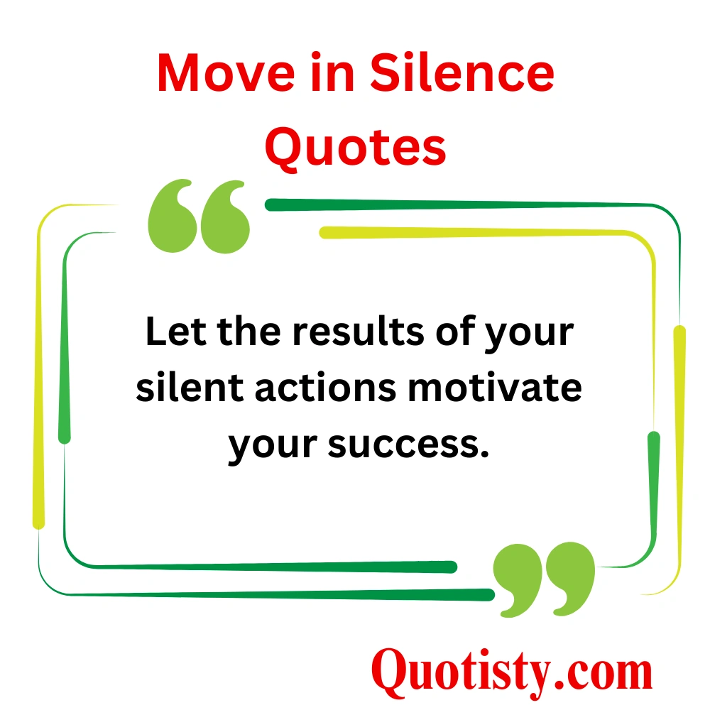  Motivational Move in Silence Quotes
